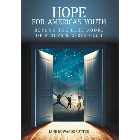 Hope for America's Youth: Beyond the Blue Doors of a Boys & Girls Club, (Hardcover)