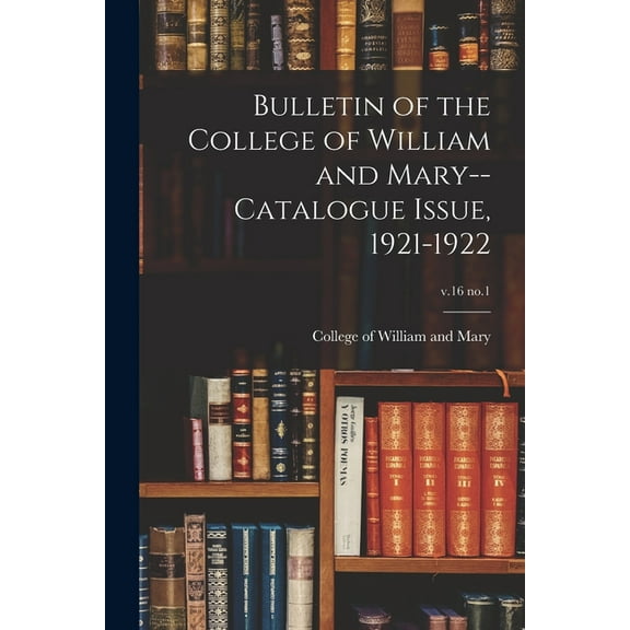 Bulletin of the College of William and Mary--Catalogue Issue, 1921-1922; v.16 no.1, (Paperback)