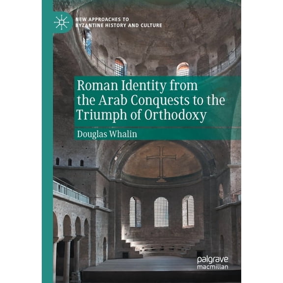 New Approaches to Byzantine History and Roman Identity from the Arab Conquests to the Triumph of Orthodoxy, (Paperback)