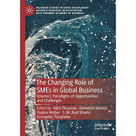 Palgrave Studies in Cross-Disciplinary B The Changing Role of SMEs in Global Business: Volume I: Paradigms of Opportunities and Challenges, (Paperback)