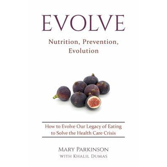 Pre-Owned Evolve: Nutrition, Prevention, Evolution (Paperback) 0999019023 9780999019023