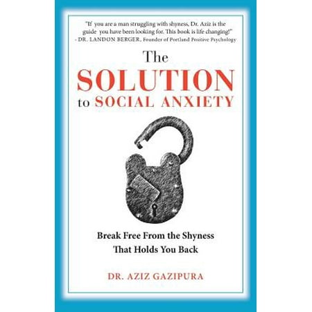 The Solution to Social Anxiety : Break Free from the Shyness That Holds You (Best Drug For Social Anxiety Disorder)