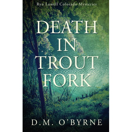Death in Trout Fork : Ryn Lowell Colorado (Best Trout Streams In Colorado)