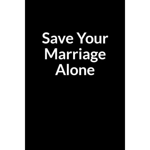 Save Your Marriage Alone: The Overweight Teacher and Men's Guide to Saving Your Marriage through Text Messaging (for Men, (Paperback)