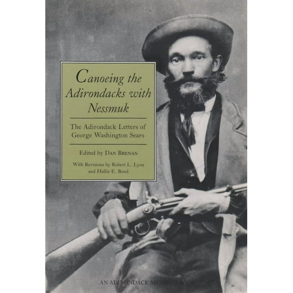 Adirondack Museum Books Canoeing the Adirondacks with Nessmuk: The Adirondack Letters of George Washington Sears, (Paperback)