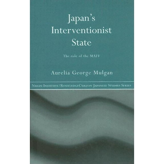 Nissan Institute/Routledge Japanese Stud Japan's Interventionist State: The Role of the Maff, (Hardcover)