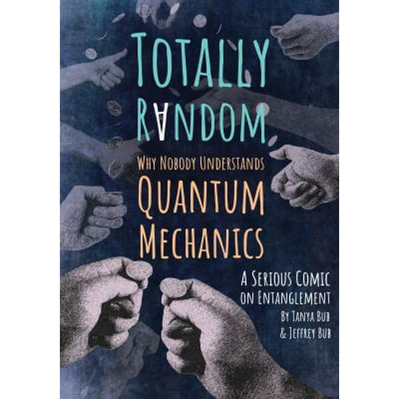 Pre-Owned Totally Random: Why Nobody Understands Quantum Mechanics (a Serious Comic on Entanglement) (Paperback) 0691176957 9780691176956