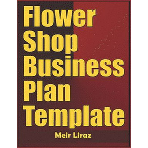 Flower Shop Business Plan Template (Paperback) by Meir Liraz