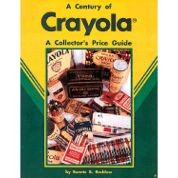 A Century of Crayola : A Collector's Price Guide (Hardcover)