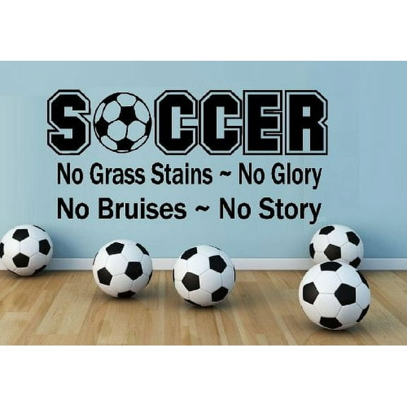 Decal ~ SOCCER, NO GRASS STAINS NO GLORY, NO BRUISES NO STORY ~ WALL DECAL, HOME DECOR 12" X 26"