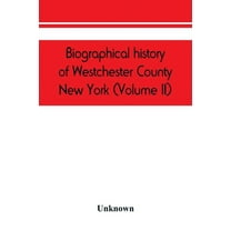 Biographical history of Westchester County, New York (Volume II), (Paperback)