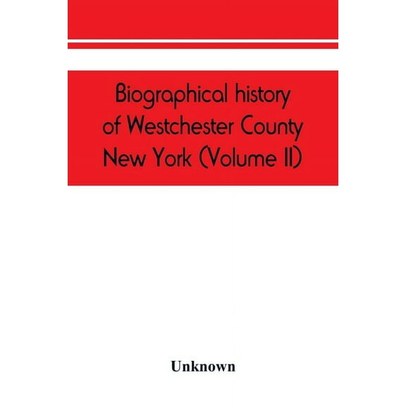 Biographical history of Westchester County, New York (Volume II), (Paperback)