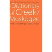 Studies in the Anthropology of North Ame A Dictionary of Creek/Muskogee: With Notes on the Florida and Oklahoma Seminole Dialects of Creek, (Hardcover)