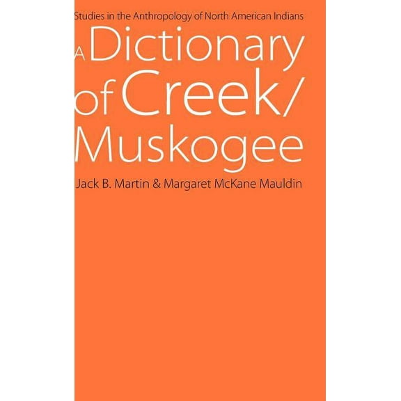 Studies in the Anthropology of North Ame A Dictionary of Creek/Muskogee: With Notes on the Florida and Oklahoma Seminole Dialects of Creek, (Hardcover)