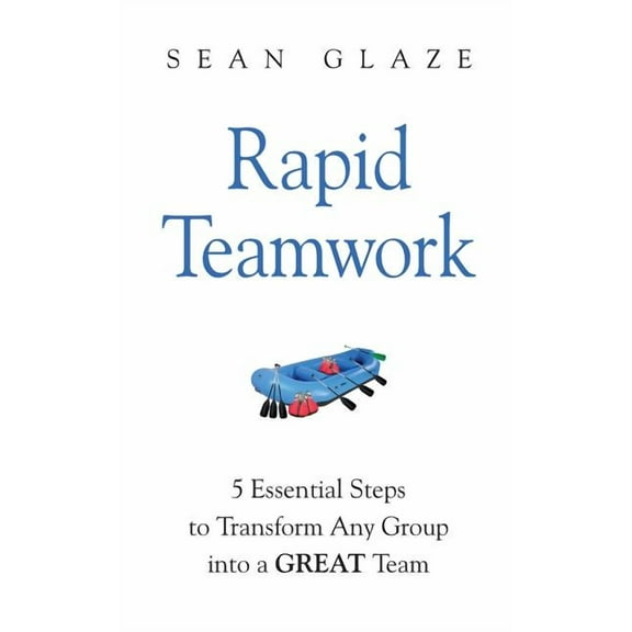 Rapid Teamwork: Essential Steps to Transform Any Group Into a GREAT Team, (Paperback)