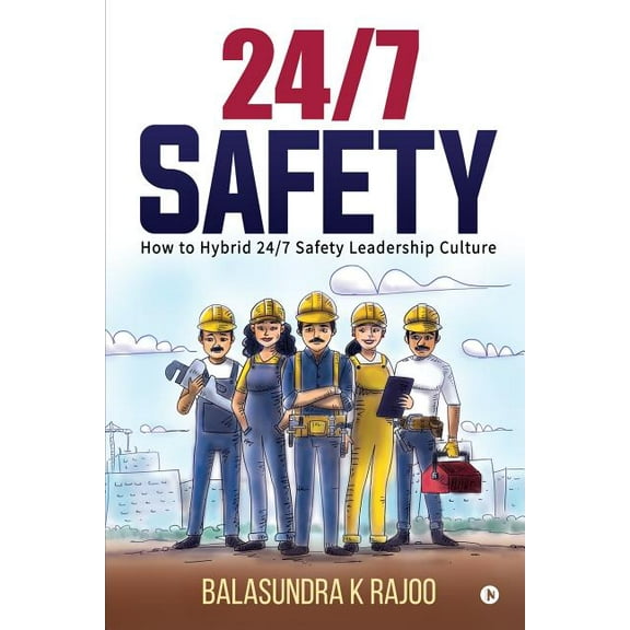 24/7 Safety: How To Hybrid 24/7 Safety Leadership Culture, (Paperback)