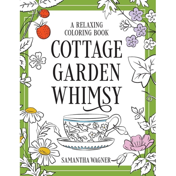 Cottage Garden Whimsy: A Relaxing Coloring Book: Victorian Motifs of Flowers, Butterflies, Birds & (Paperback) by Samantha Wagner