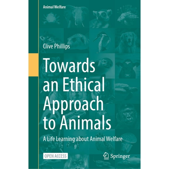 Animal Welfare Towards an Ethical Approach to Animals: A Life Learning about Animal Welfare, Book 26, (Hardcover)