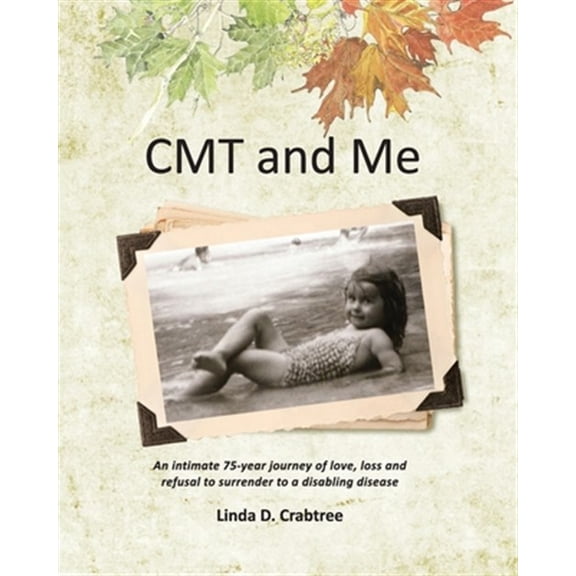 Pre-Owned Cmt and Me: An Intimate 75-Year Journey of Love, Loss and Refusal to Surrender to a Disabling Disease