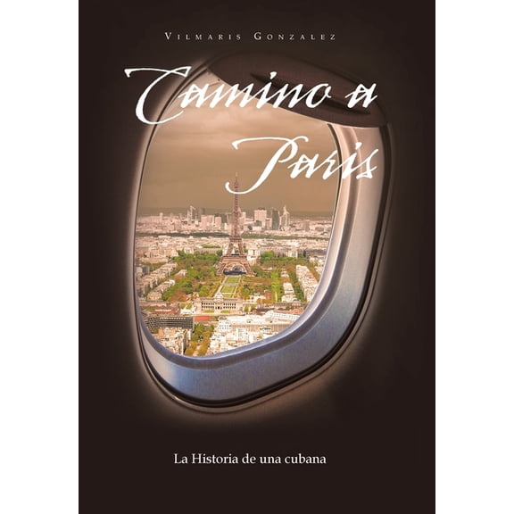 Camino a Paris: La Historia De Una Cubana (Hardcover)