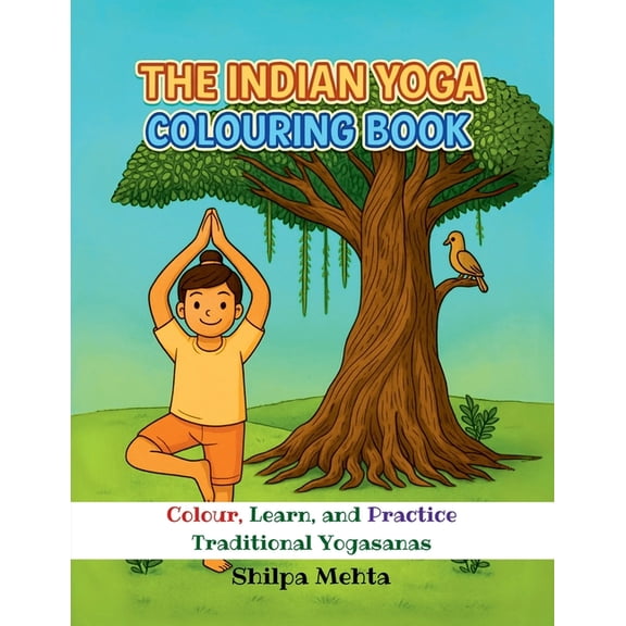 The Indian Yoga Colouring Book: Colour, Learn, and Practice Traditional Yogasanas, (Paperback)