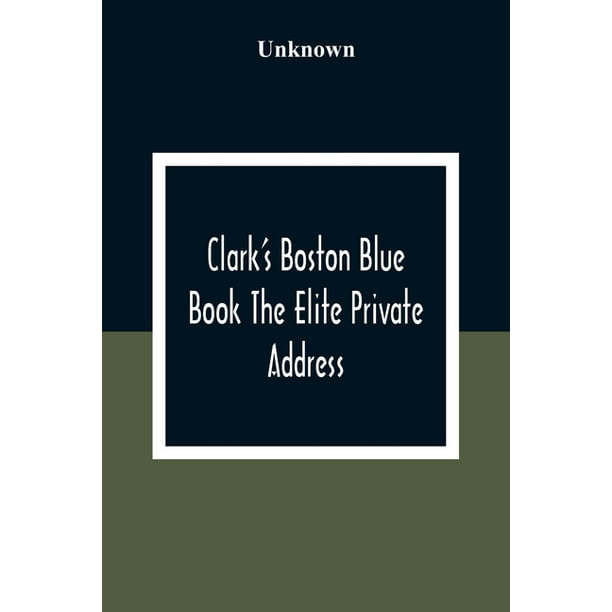 Clark'S Boston Blue Book The Elite Private Address, Carriage And Club Directory Ladies Visiting List And Shopping Guide (Paperback)