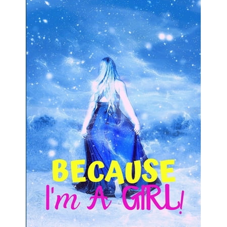 Because I'm a Girl : TEEN'S COMPOSITION & CREATIVE WRITING BOOK for Family Life Fiction and Non-fiction, School & Bible Study, Entertainment Fun, and the Perfect Keepsake for a GIRL! (Paperback)