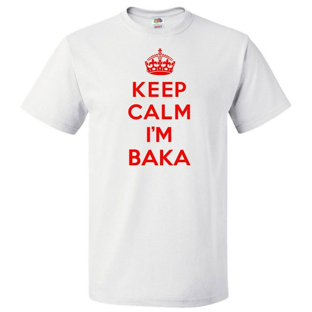 Keep Calm I M Baka T Shirt Funny Tee Gift Walmart Com Keep Calm I M Baka T Shirt Funny Tee Gift Walmart Com