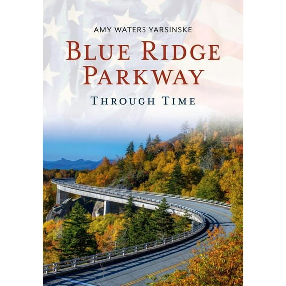 Blue Ridge Parkway Through Time (Paperback) by Amy Waters Yarsinske