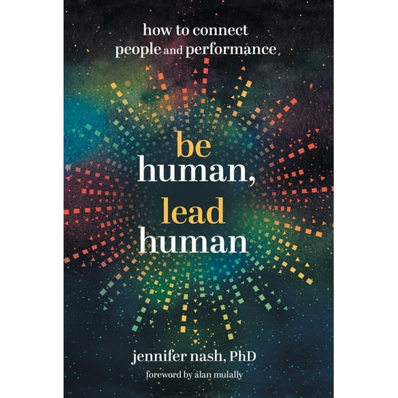 Be Human, Lead Human: How to Connect People and Performance, (Hardcover)