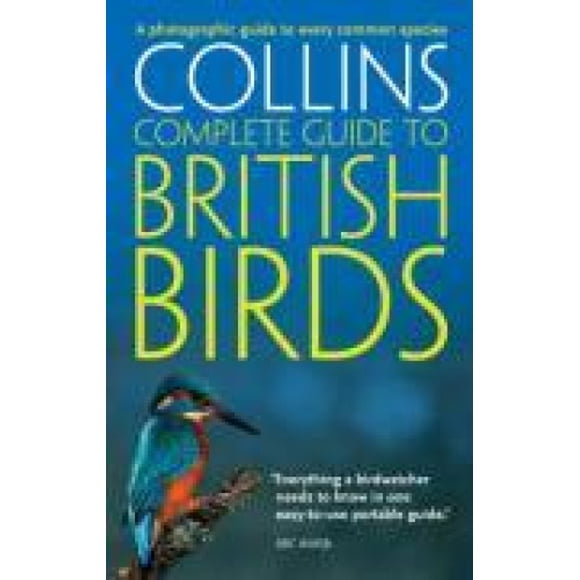 Collins Guide Complet des Oiseaux Britanniques: un Guide Photographique de Toutes les Espèces Communes (Collins Guide Complet)