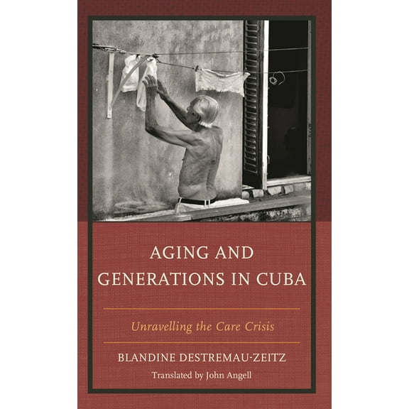 Aging and Generations in Cuba: Unravelling the Care Crisis, (Hardcover)