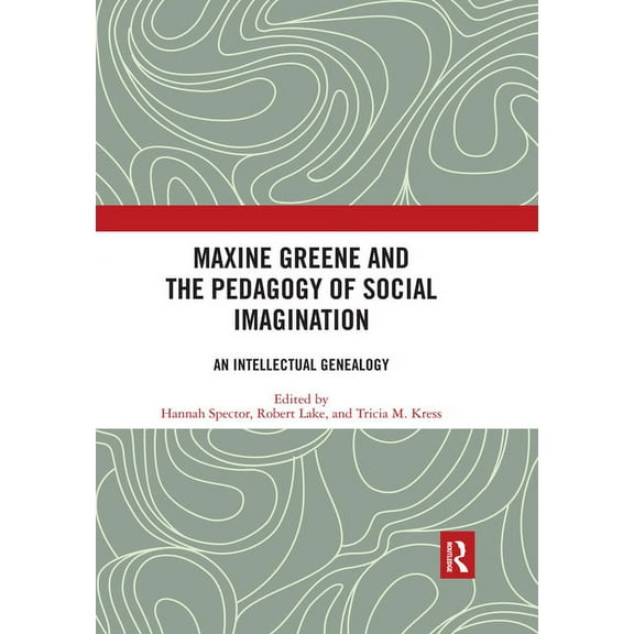 Maxine Greene and the Pedagogy of Social Imagination: An Intellectual Genealogy, (Paperback)
