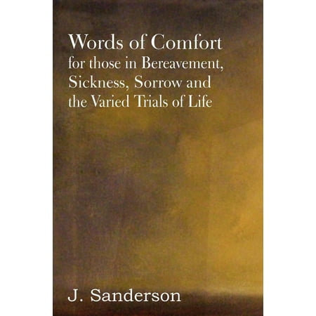 words of comfort for those in bereavement sickness sorrow and the