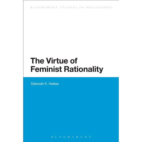 Bloomsbury Studies in Philosophy The Virtue of Feminist Rationality, (Paperback)