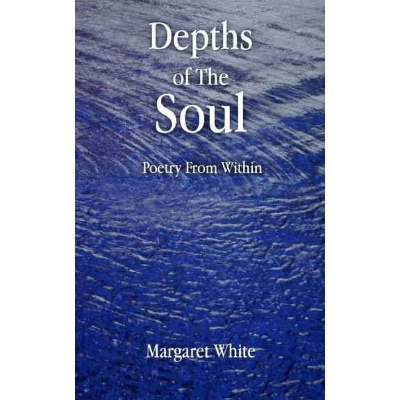Depths of the Soul: Poetry From WIthin, (Paperback)