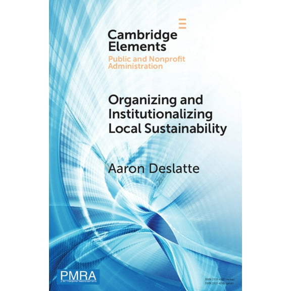Elements in Public and Nonprofit Adminis Organizing and Institutionalizing Local Sustainability, (Paperback)