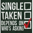thumbnail image 2 of Single Taken Depends Who Asks Funny Women's T Shirt Ladies Tee Brisco Brands S, 2 of 6