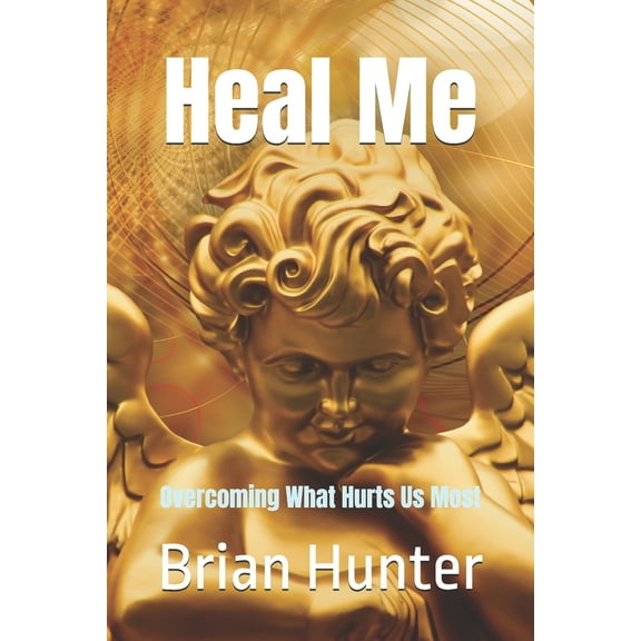 Pre-Owned Heal Me: Overcoming What Hurts Us Most (Paperback) 1797942018 9781797942018