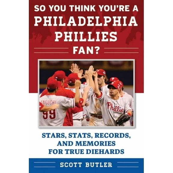 So You Think You're a Team Fan: So You Think You're a Philadelphia Phillies Fan? : Stars, Stats, Records, and Memories for True Diehards (Paperback)