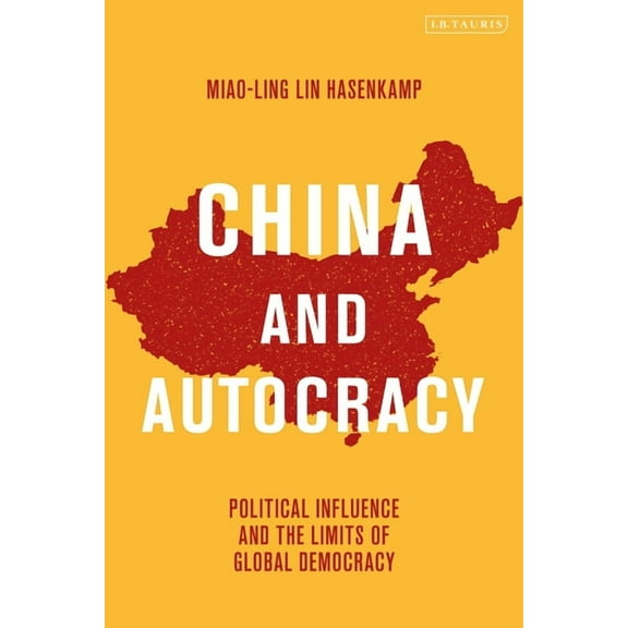 China and Autocracy: Political Influence and the Limits of Global Democracy, (Paperback)