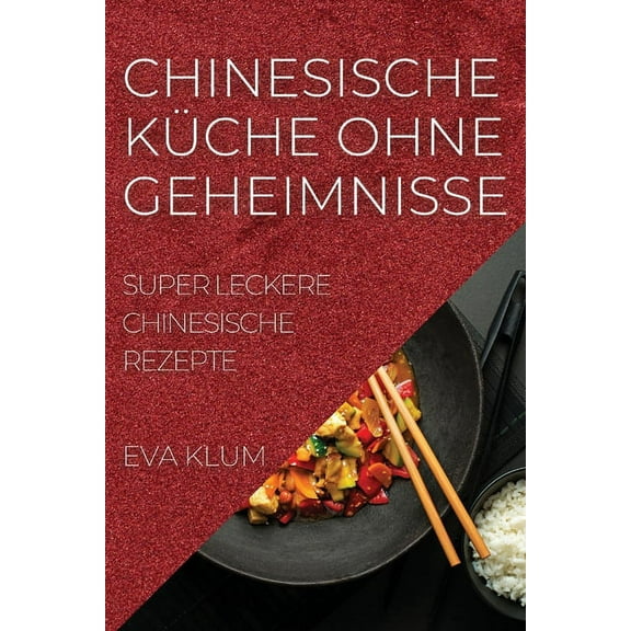 Chinesische Küche Ohne Geheimnisse: Super Leckere Chinesische Rezepte, (Paperback)