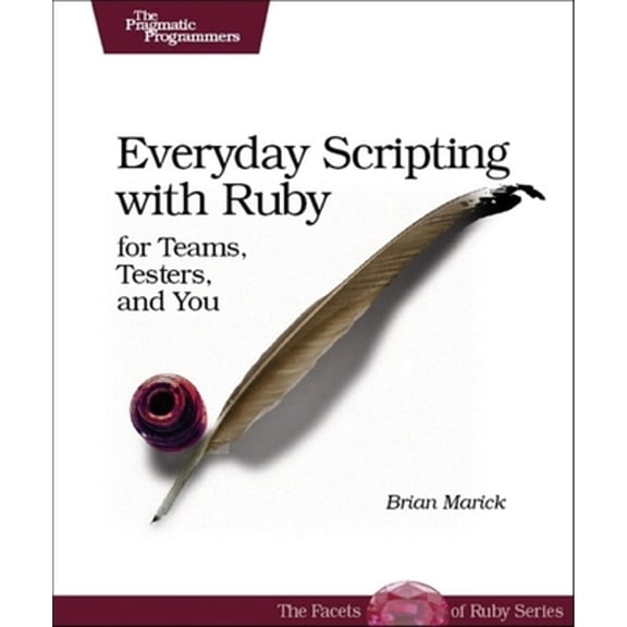 Pre-Owned Everyday Scripting with Ruby: For Teams, Testers, and You (Paperback) by Brian Marick