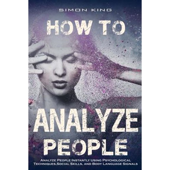 Pre-Owned How to Analyze People : Analyze People Instantly Using Psychological Techniques, Social Skills, and Body Language Signals