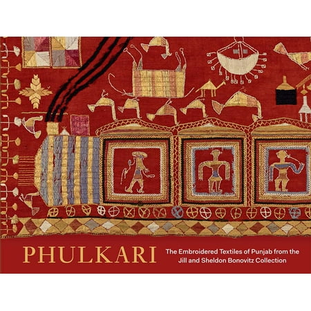 Phulkari : The Embroidered Textiles of Punjab from the Jill and Sheldon Bonovitz Collection