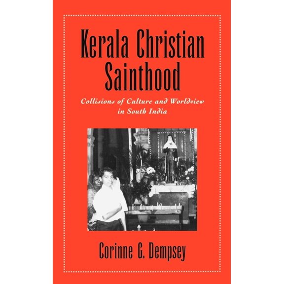 Kerala Christian Sainthood: Collisions of Culture and Worldview in South India, (Hardcover)