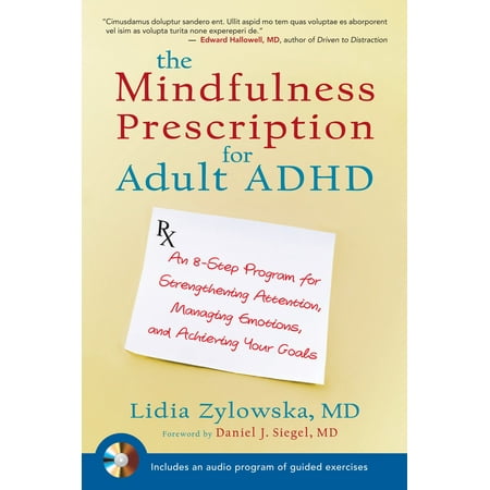 The Mindfulness Prescription for Adult ADHD : An 8-Step Program for Strengthening Attention, Managing Emotions, and Achieving Your (The Best Adhd Medication For Adults)
