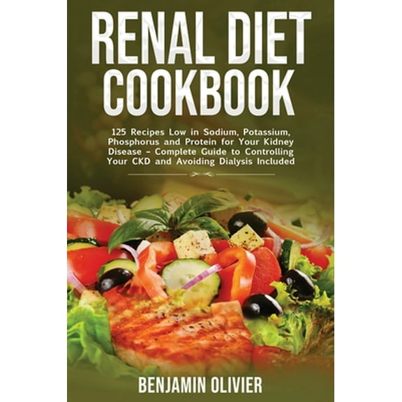 Pre-Owned Renal Diet Cookbook: 125 Recipes Low in Sodium, Potassium, Phosphorus and Protein for your Kidney (Hardcover) by Benjamin Olivier