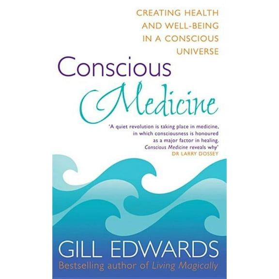 Conscious Medicine : A Radical New Approach to Creating Health and Well-Being (Paperback)