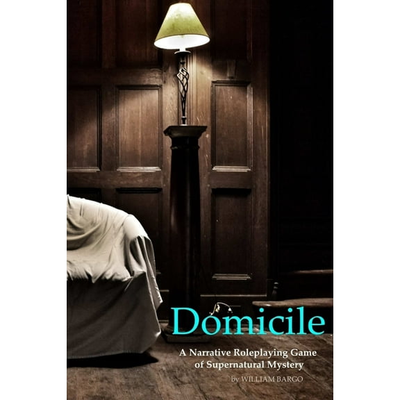 Domicile A Narrative Roleplaying Game of Supernatural Mystery, (Paperback)